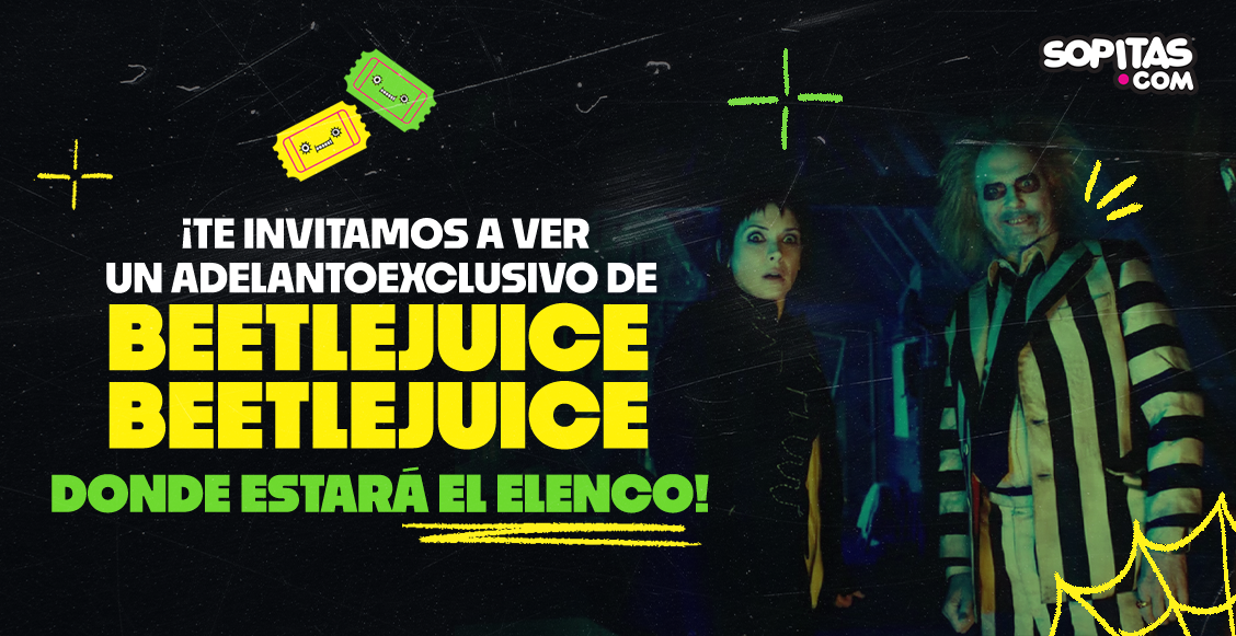 ¡Sopitas.com te regala boletos para el fan event de 'Beetlejuice Beetlejuice'!